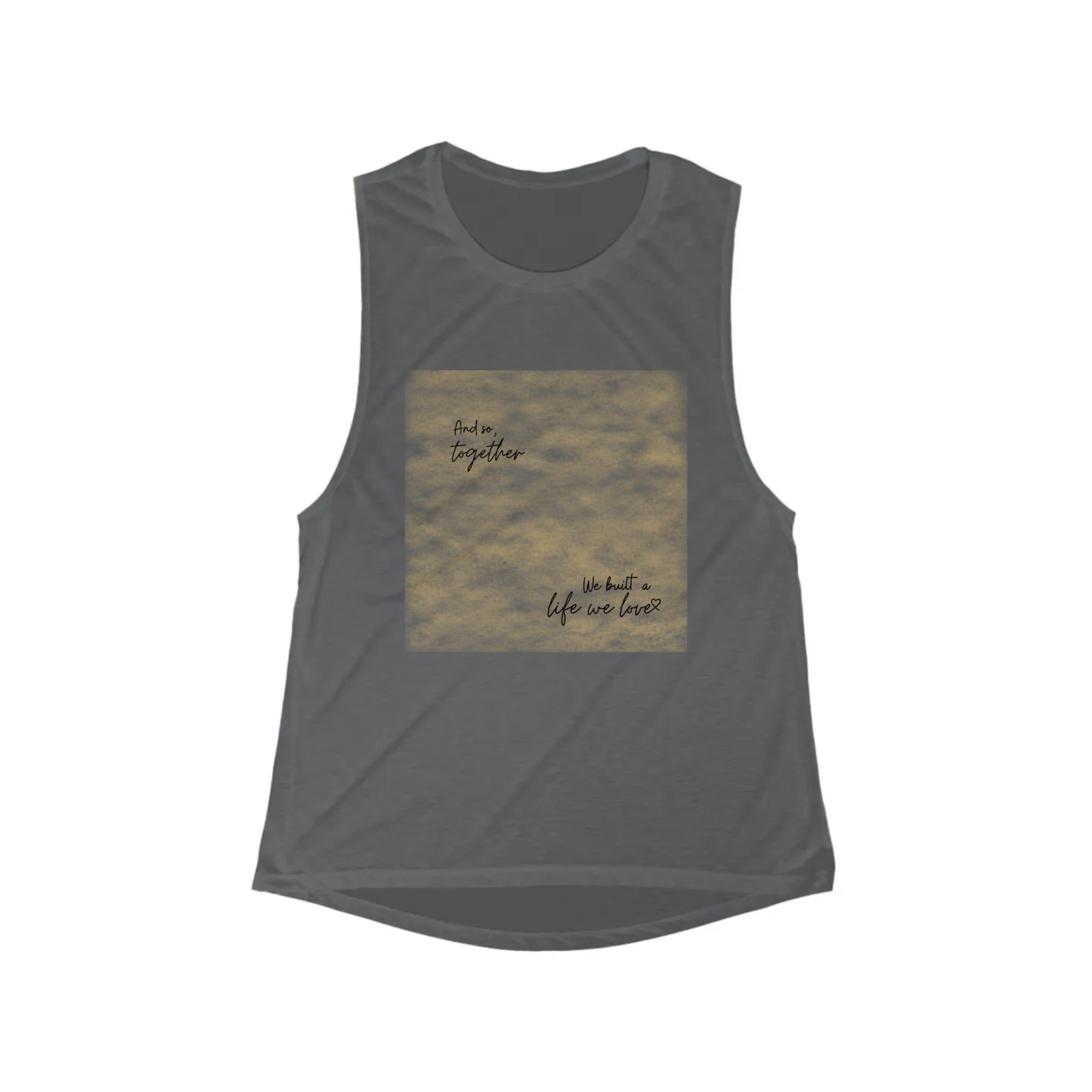 And so, together we built a life we love | Women's Flowy Scoop Muscle Tank